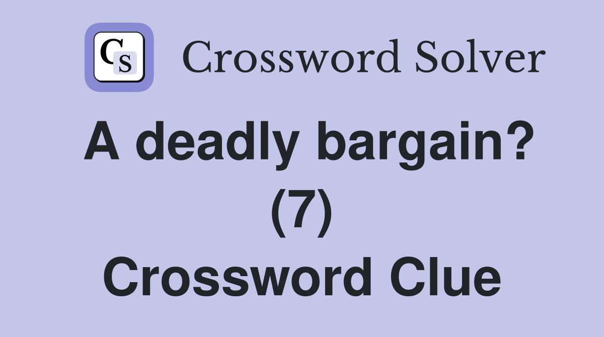 A deadly bargain? (7) Crossword Clue