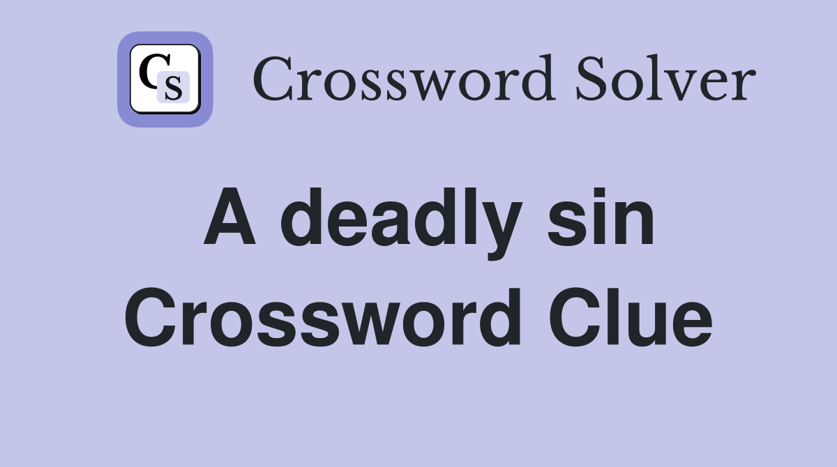 A deadly sin Crossword Clue Answers Crossword Solver