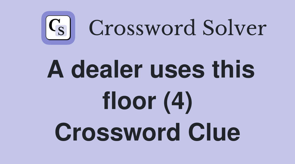 A dealer uses this floor (4) Crossword Clue