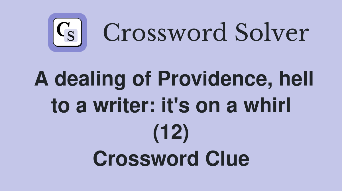 A dealing of Providence, hell to a writer: it's on a whirl (12) Crossword Clue