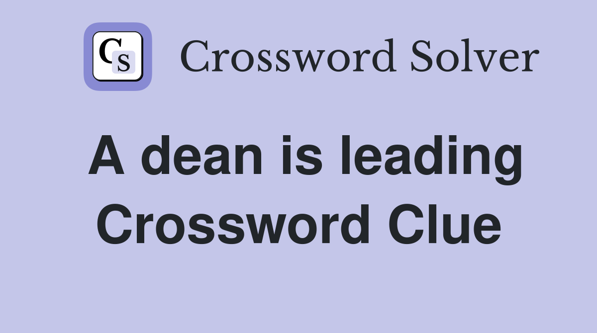 A dean is leading Crossword Clue