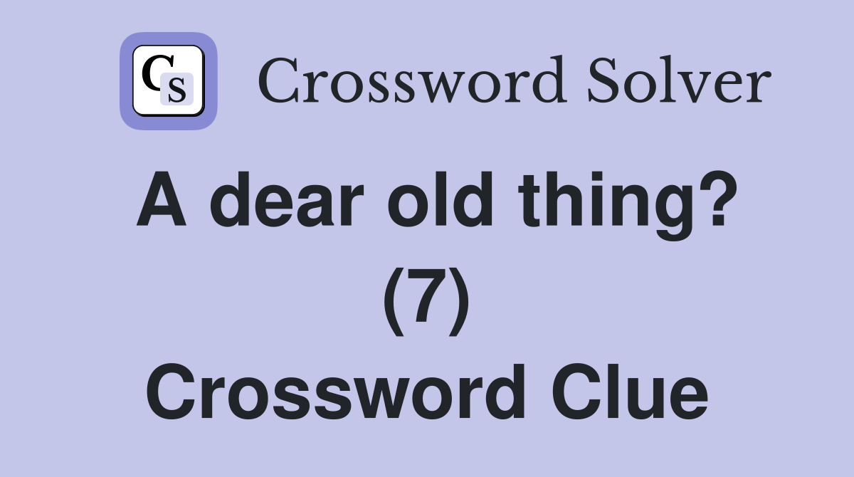 A dear old thing? (7) Crossword Clue