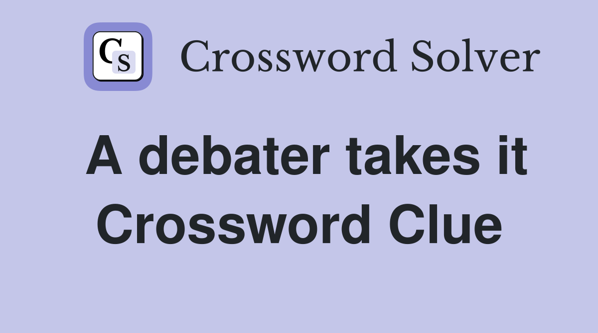 A debater takes it Crossword Clue