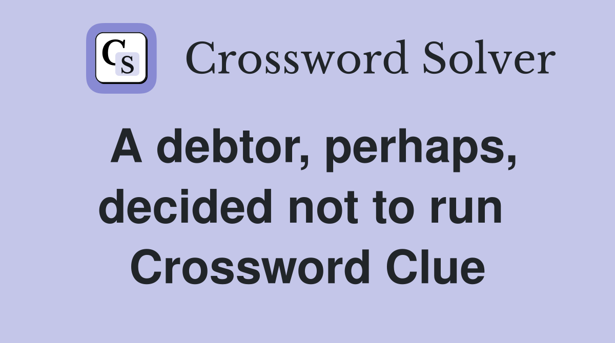 A debtor, perhaps, decided not to run  Crossword Clue