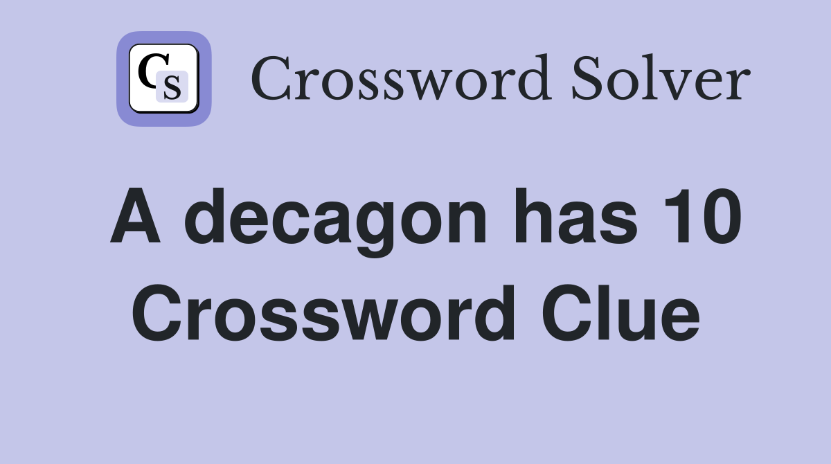 A decagon has 10 Crossword Clue