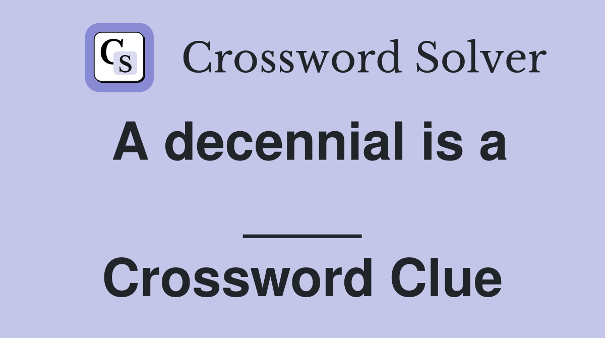 A decennial is a ____ Crossword Clue