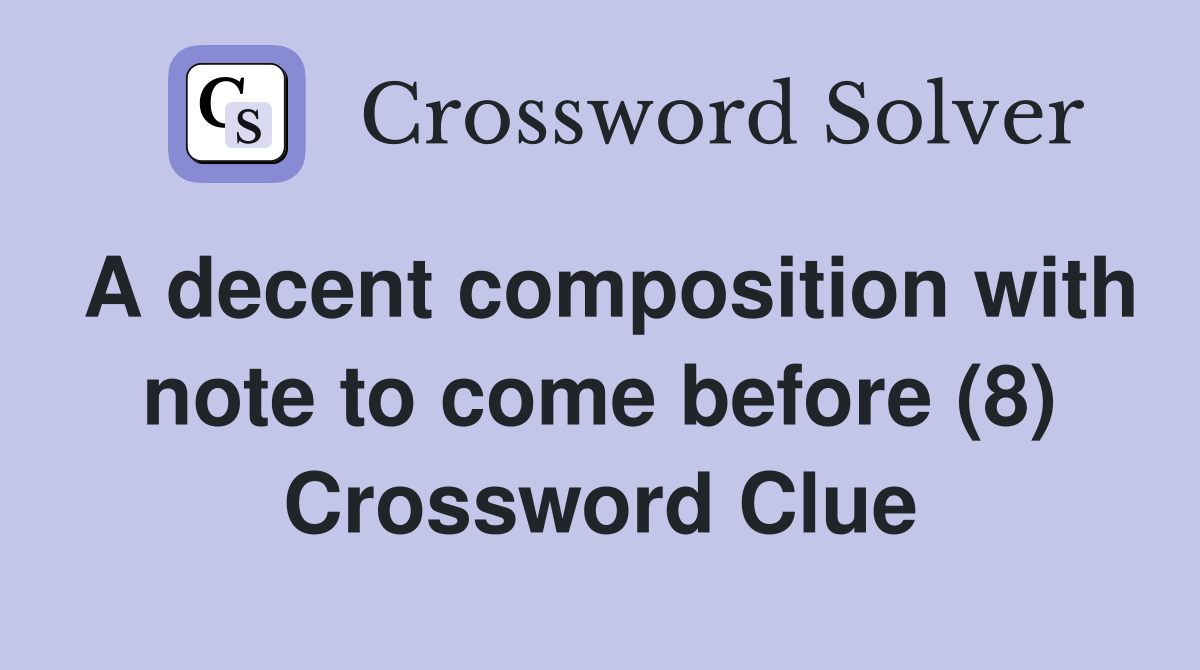 A decent composition with note to come before (8) Crossword Clue
