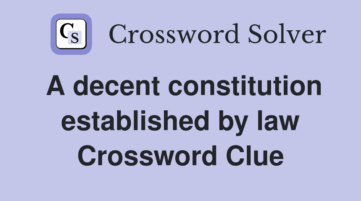 A decent constitution established by law Crossword Clue