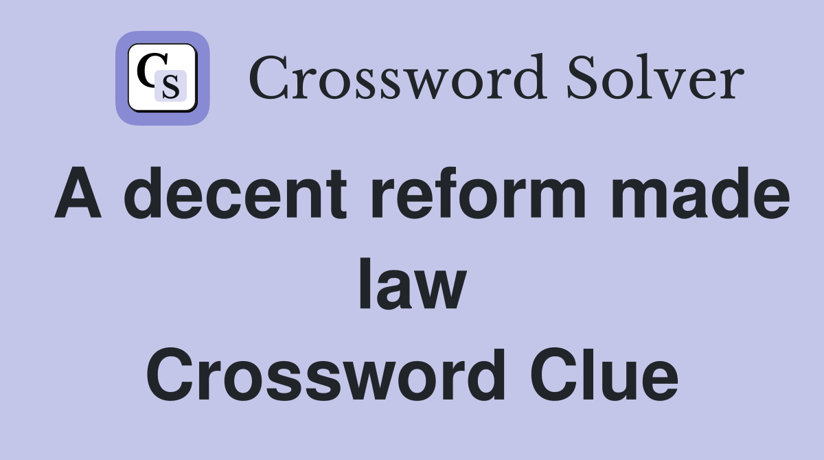 A decent reform made law Crossword Clue