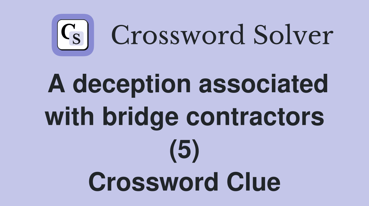A deception associated with bridge contractors (5) Crossword Clue