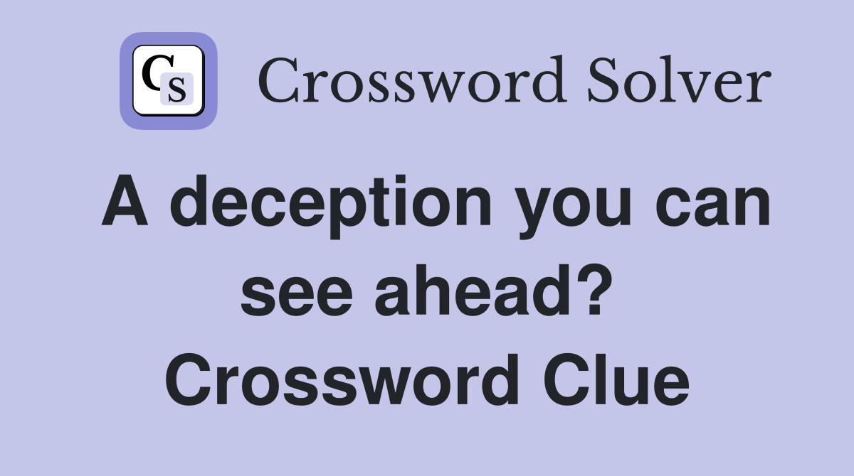 A deception you can see ahead? Crossword Clue