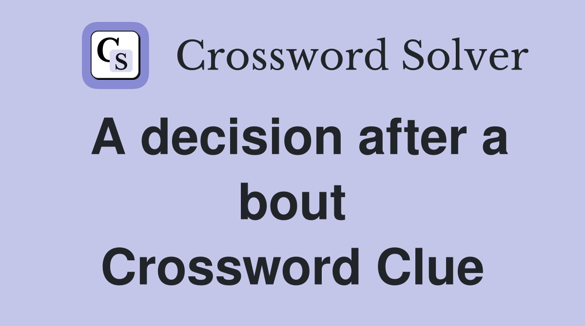 A decision after a bout Crossword Clue