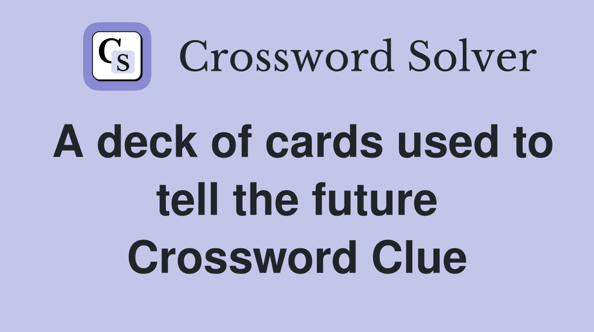 A deck of cards used to tell the future Crossword Clue