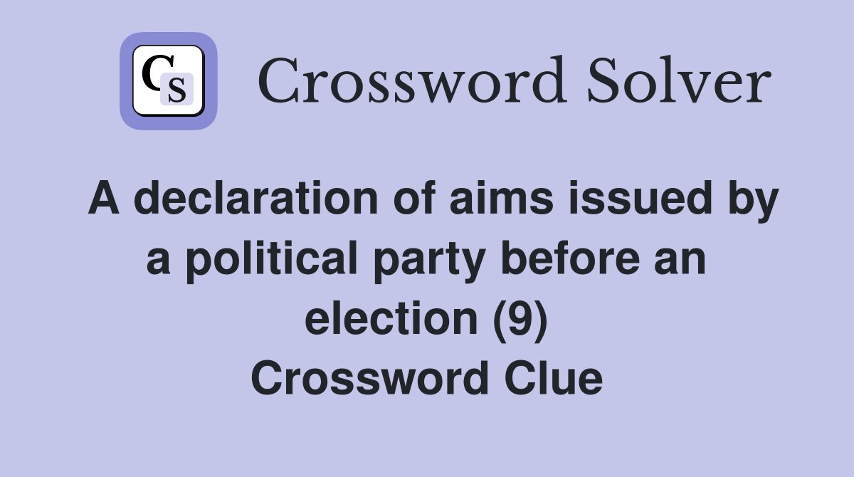 A declaration of aims issued by a political party before an election (9) Crossword Clue