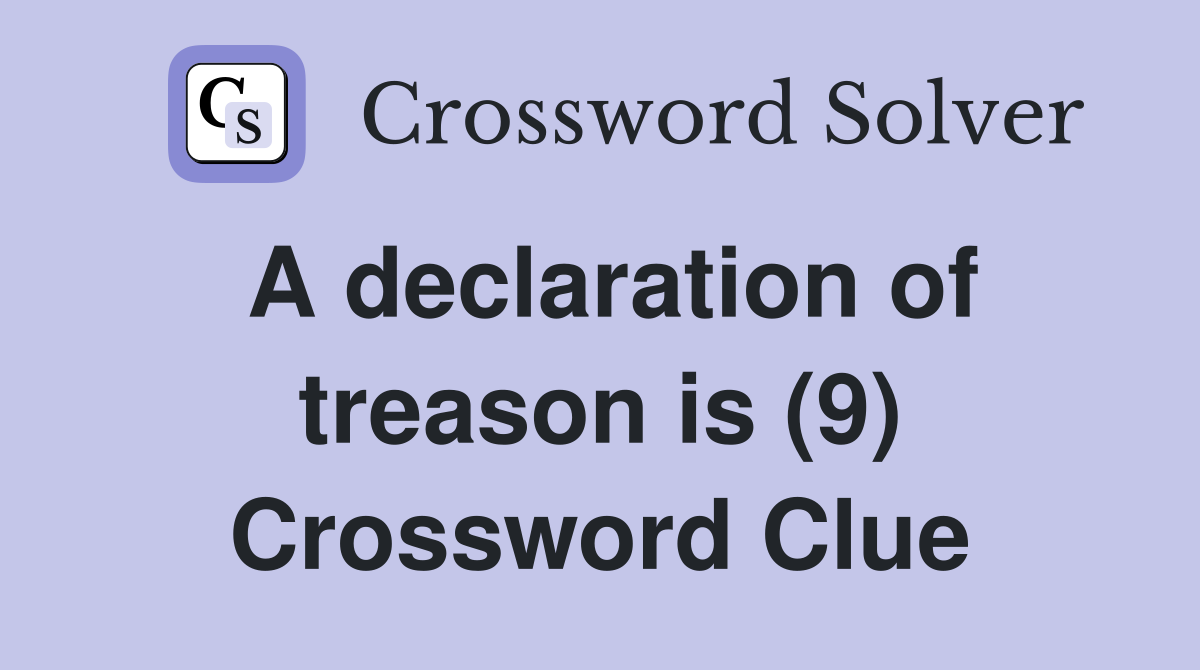 A declaration of treason is (9) Crossword Clue