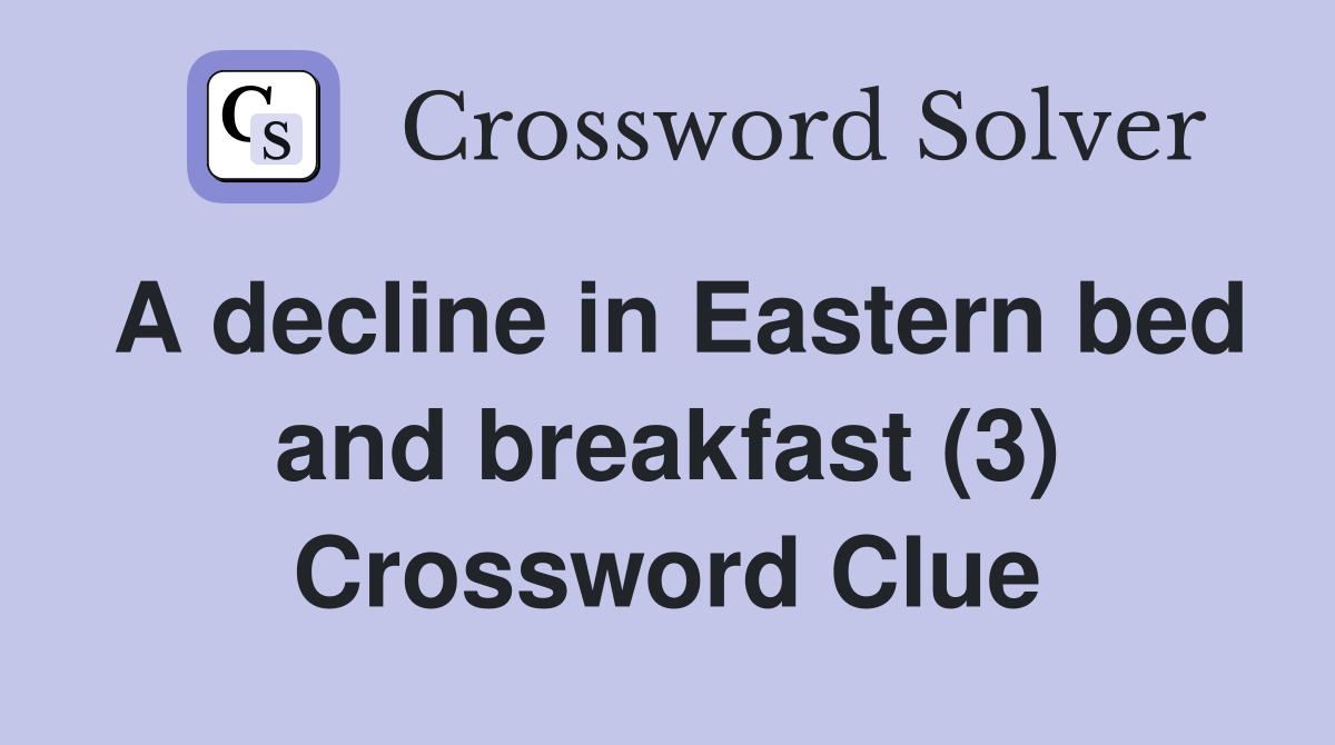A decline in Eastern bed and breakfast (3) Crossword Clue