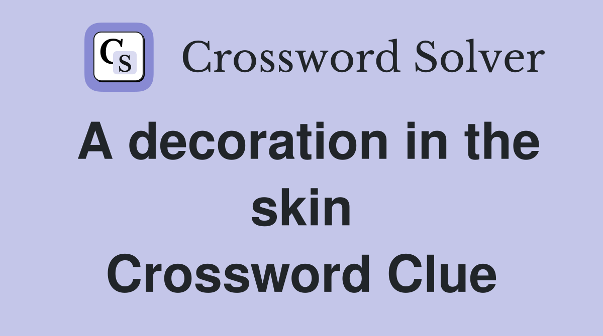 A decoration in the skin Crossword Clue