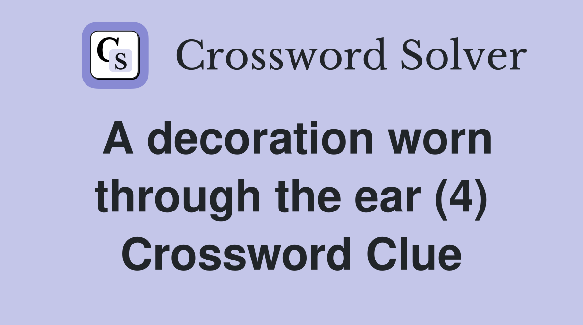 A decoration worn through the ear (4) Crossword Clue