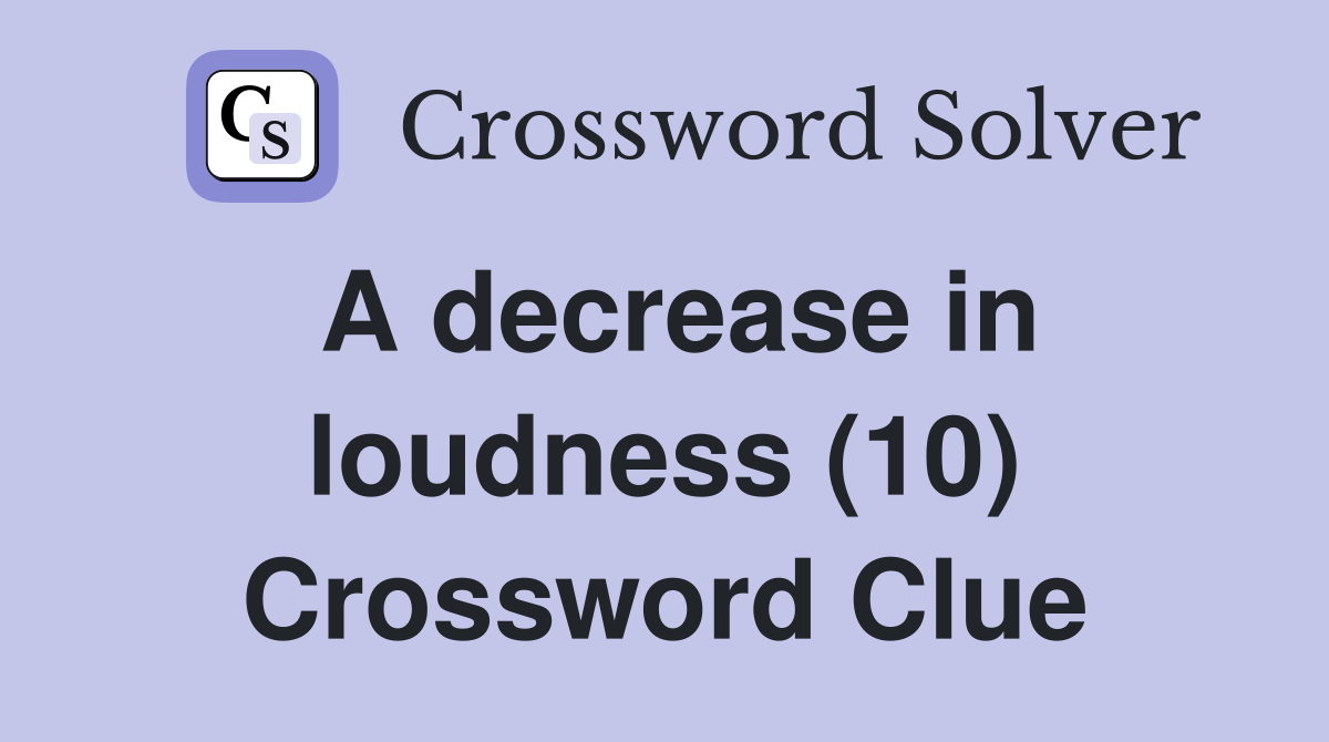 A decrease in loudness (10) Crossword Clue