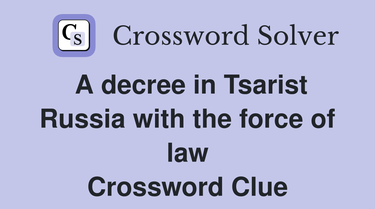 A decree in Tsarist Russia with the force of law Crossword Clue
