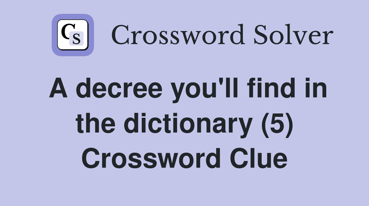 A decree you'll find in the dictionary (5) Crossword Clue