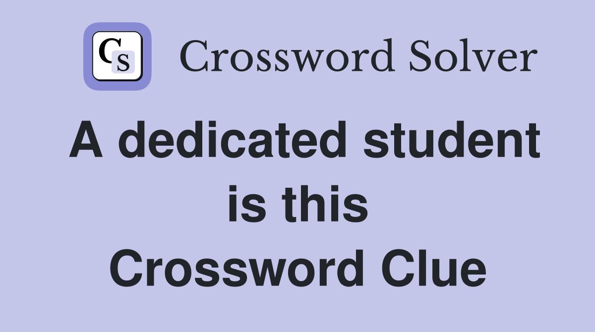 A dedicated student is this Crossword Clue