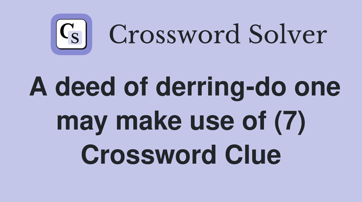 A deed of derring-do one may make use of (7) Crossword Clue