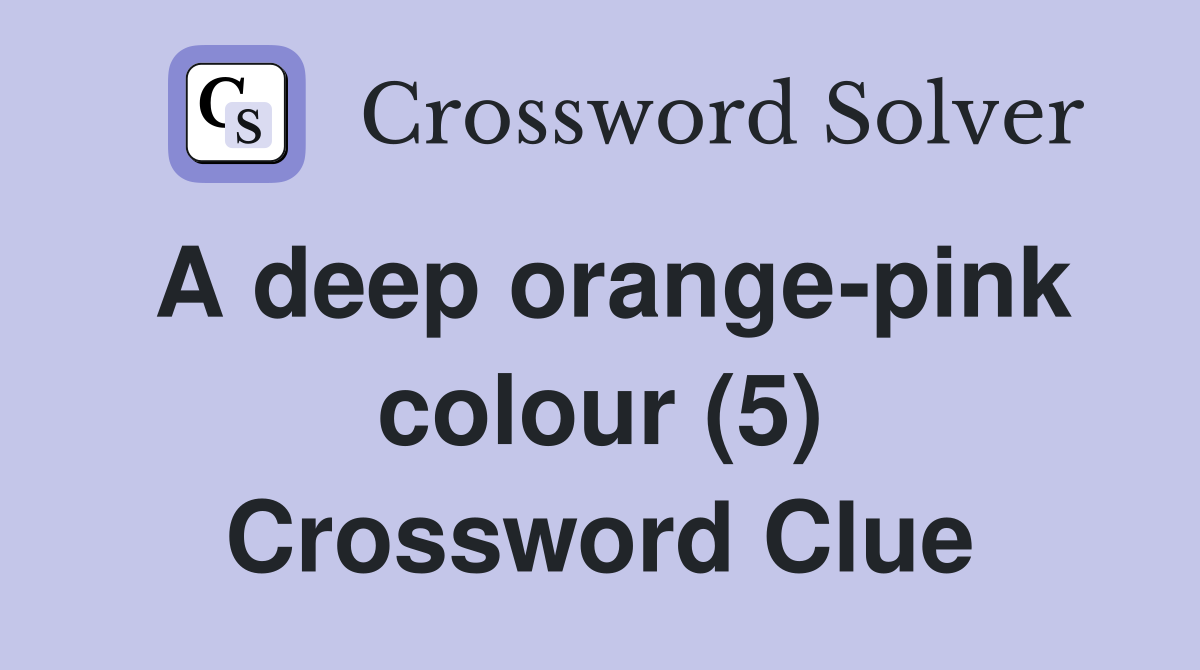 A deep orange-pink colour (5) Crossword Clue