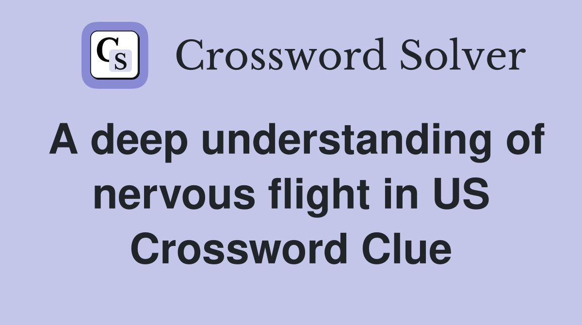 A deep understanding of nervous flight in US Crossword Clue