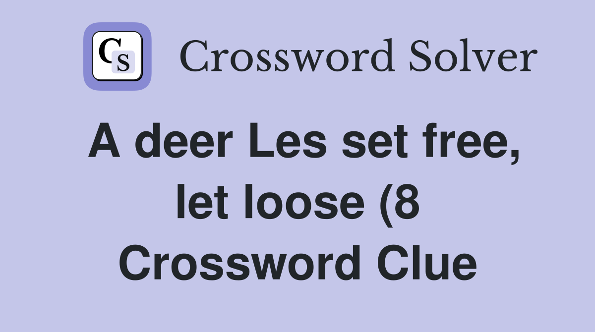 A deer Les set free let loose (8) Crossword Clue Answers Crossword A deer Les set free let loose (8) Crossword Clue Answers Crossword