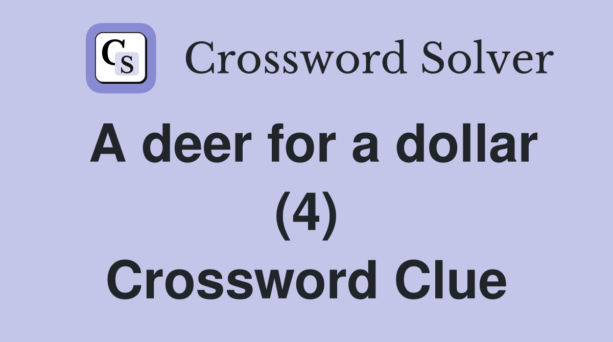 A deer for a dollar (4) Crossword Clue