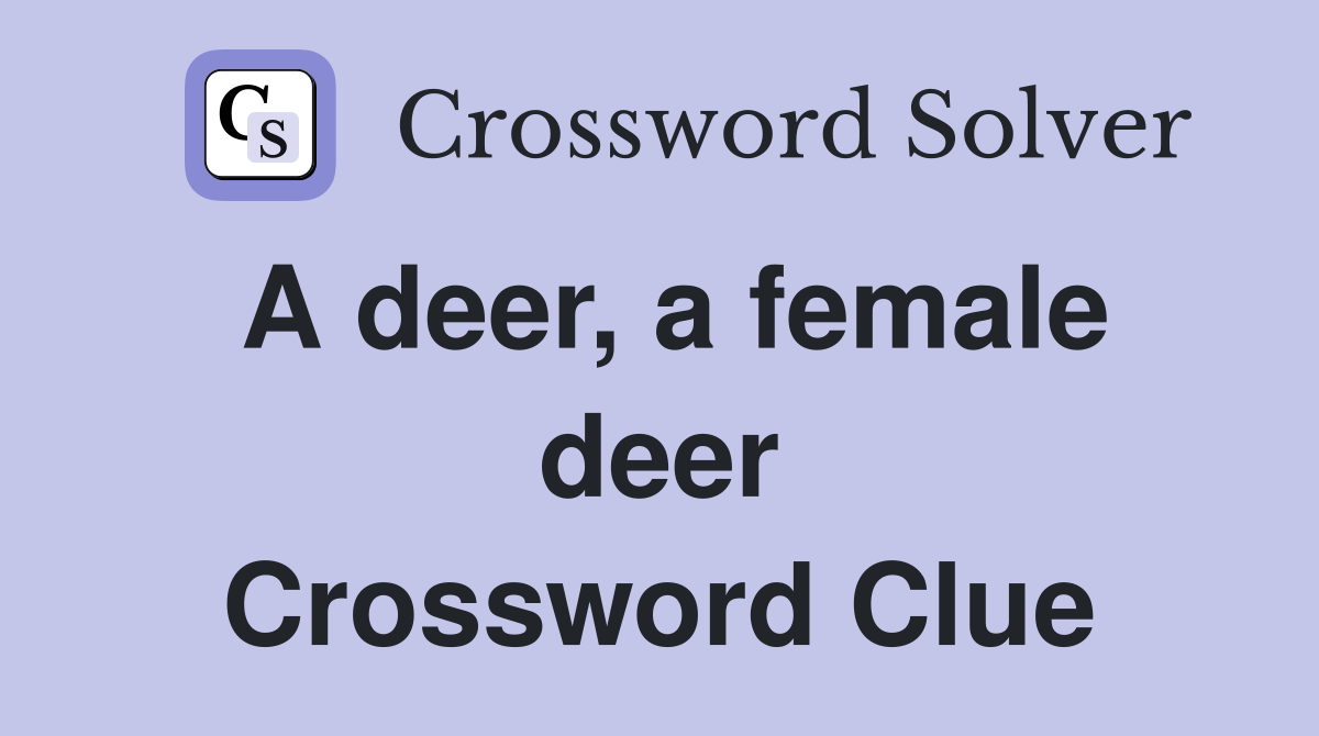 A deer, a female deer Crossword Clue
