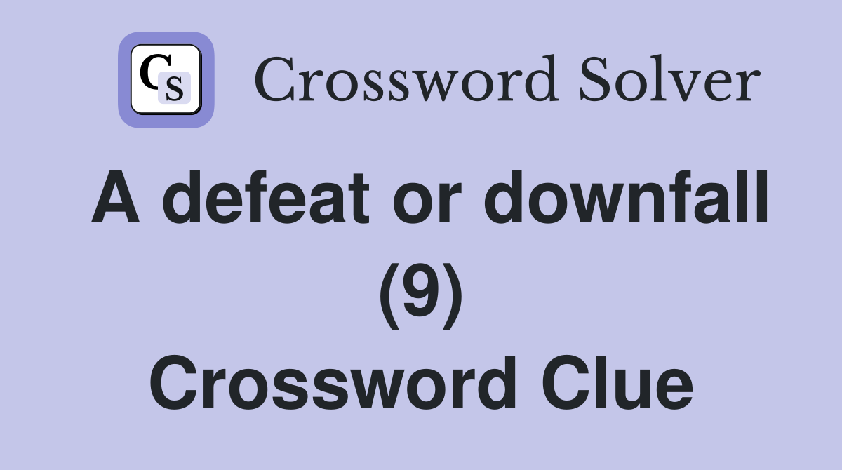 A defeat or downfall (9) Crossword Clue