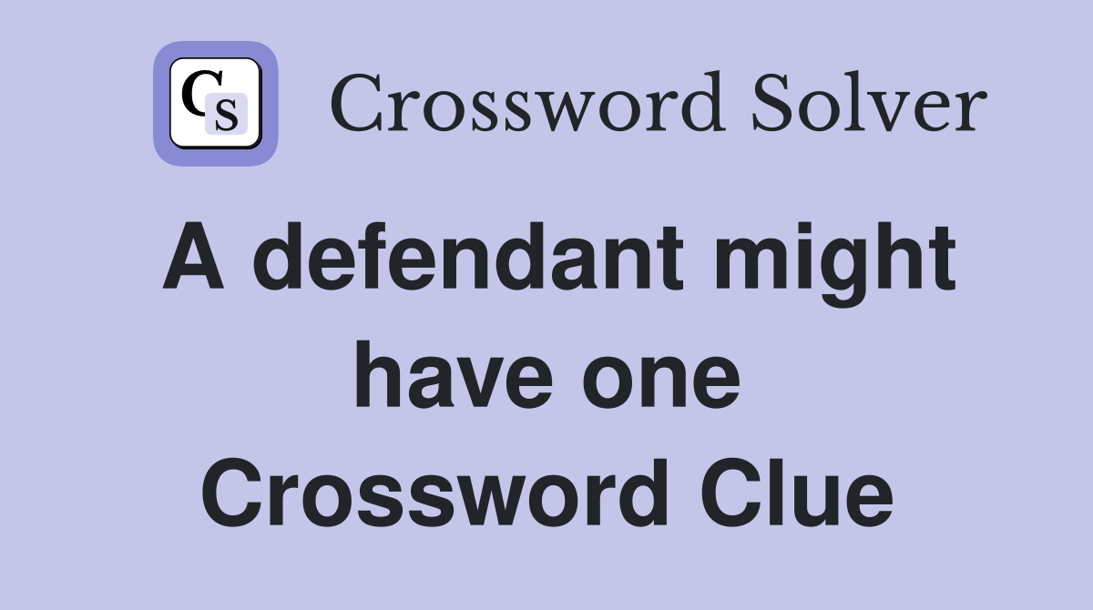 A defendant might have one Crossword Clue