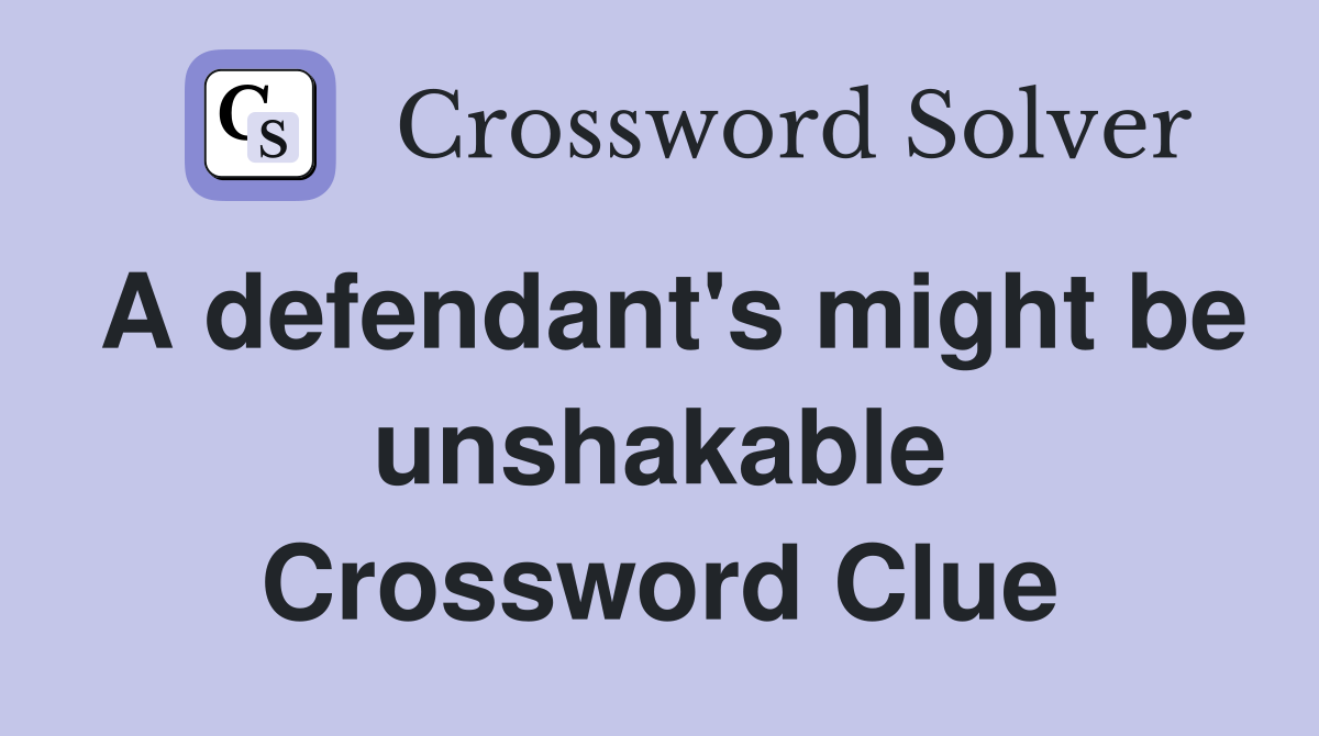 A defendant's might be unshakable Crossword Clue