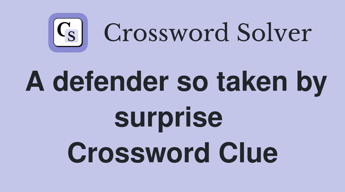 A defender so taken by surprise  Crossword Clue