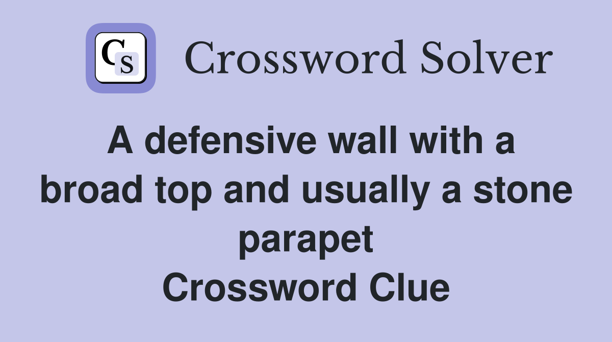 A defensive wall with a broad top and usually a stone parapet Crossword Clue