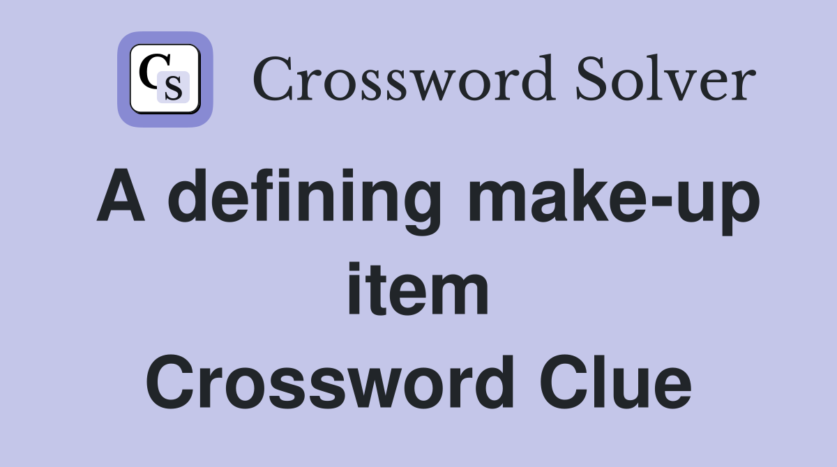 A defining make-up item Crossword Clue