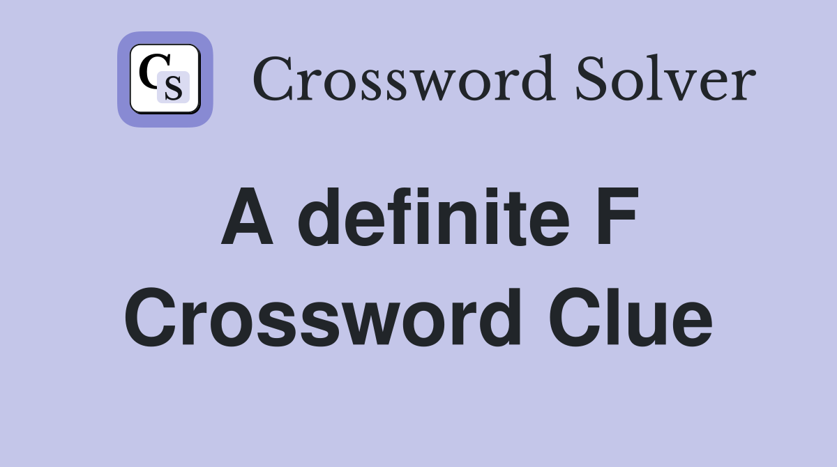 A definite F Crossword Clue