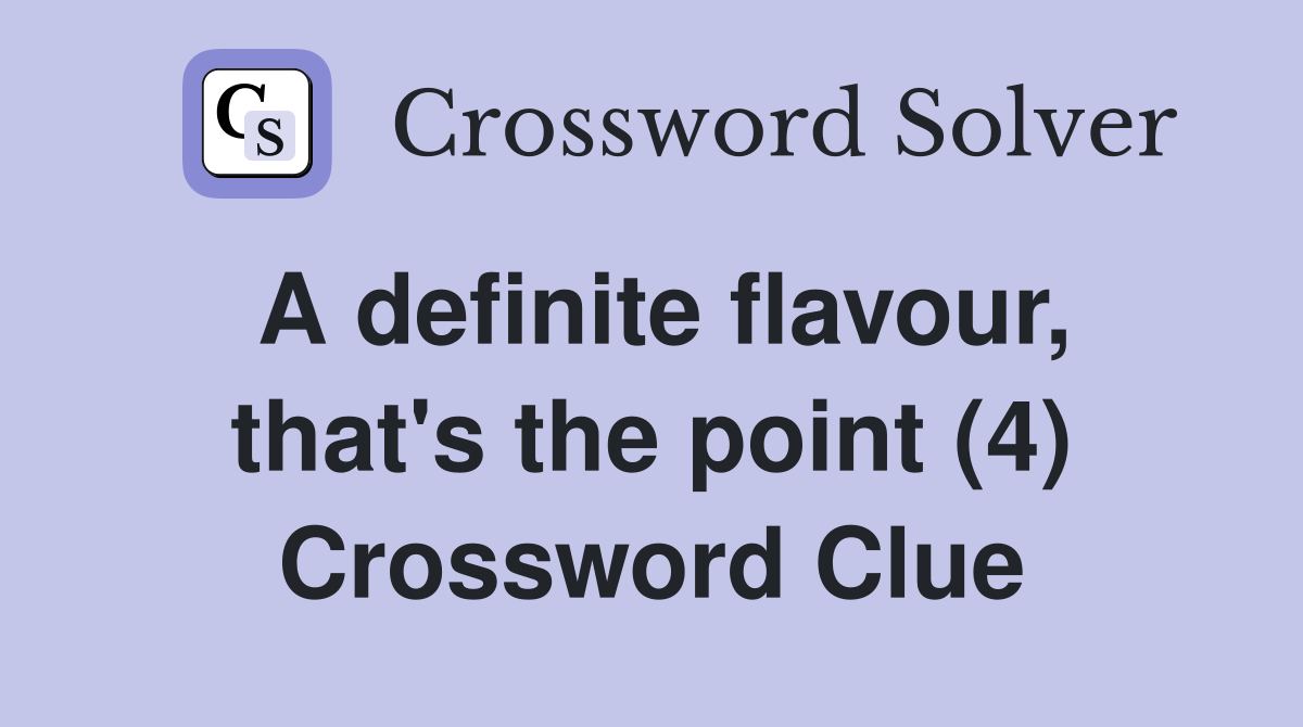 A definite flavour, that's the point (4) Crossword Clue
