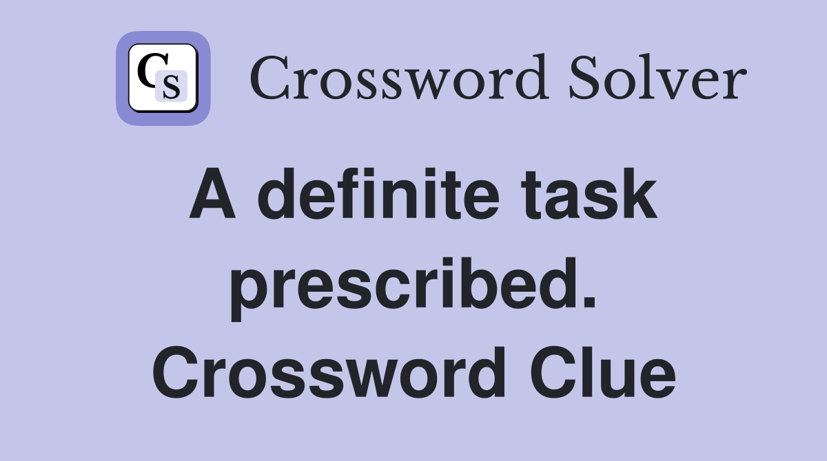 A definite task prescribed. Crossword Clue