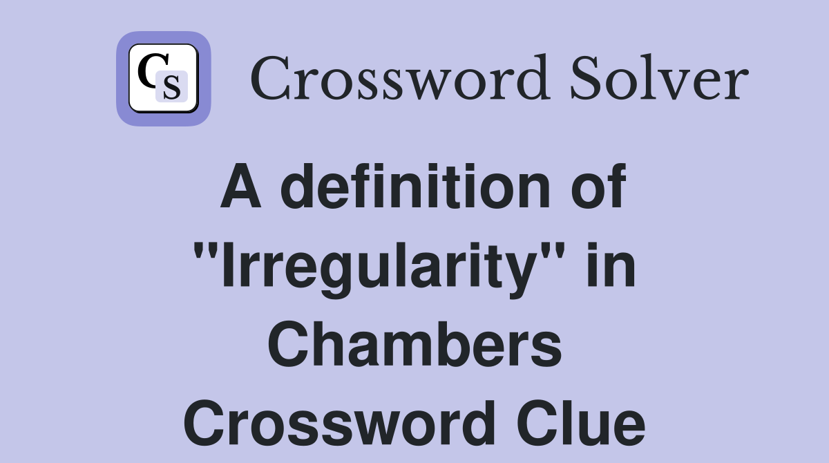 A definition of "Irregularity" in Chambers Crossword Clue