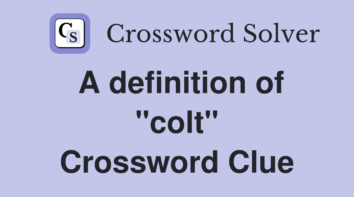 A definition of "colt" Crossword Clue