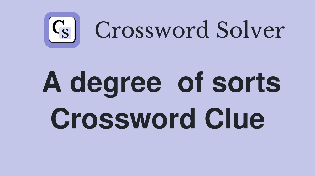A degree  of sorts Crossword Clue