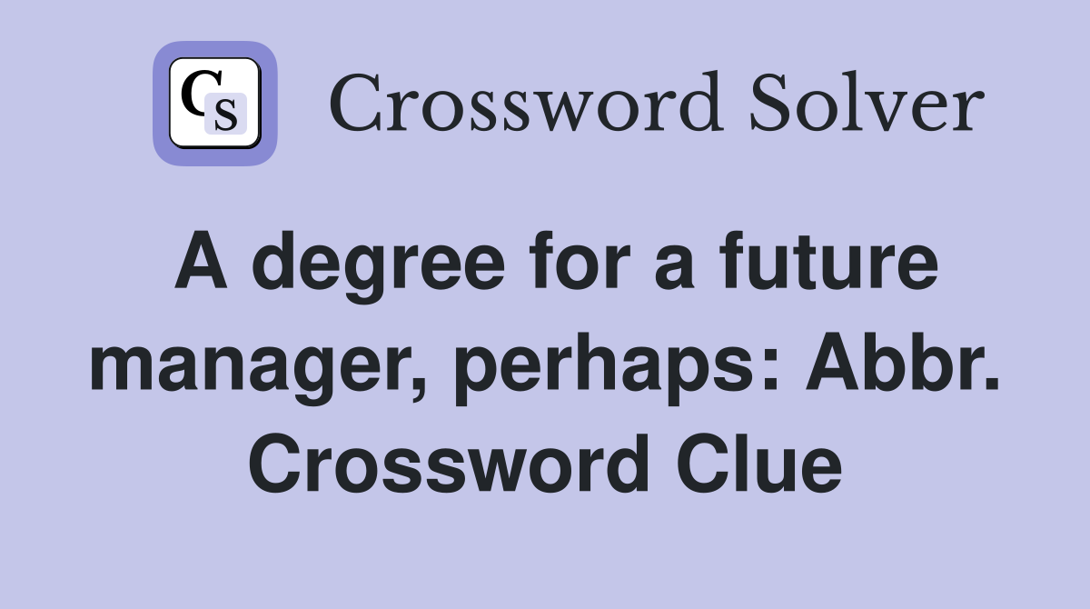 A degree for a future manager, perhaps: Abbr. Crossword Clue