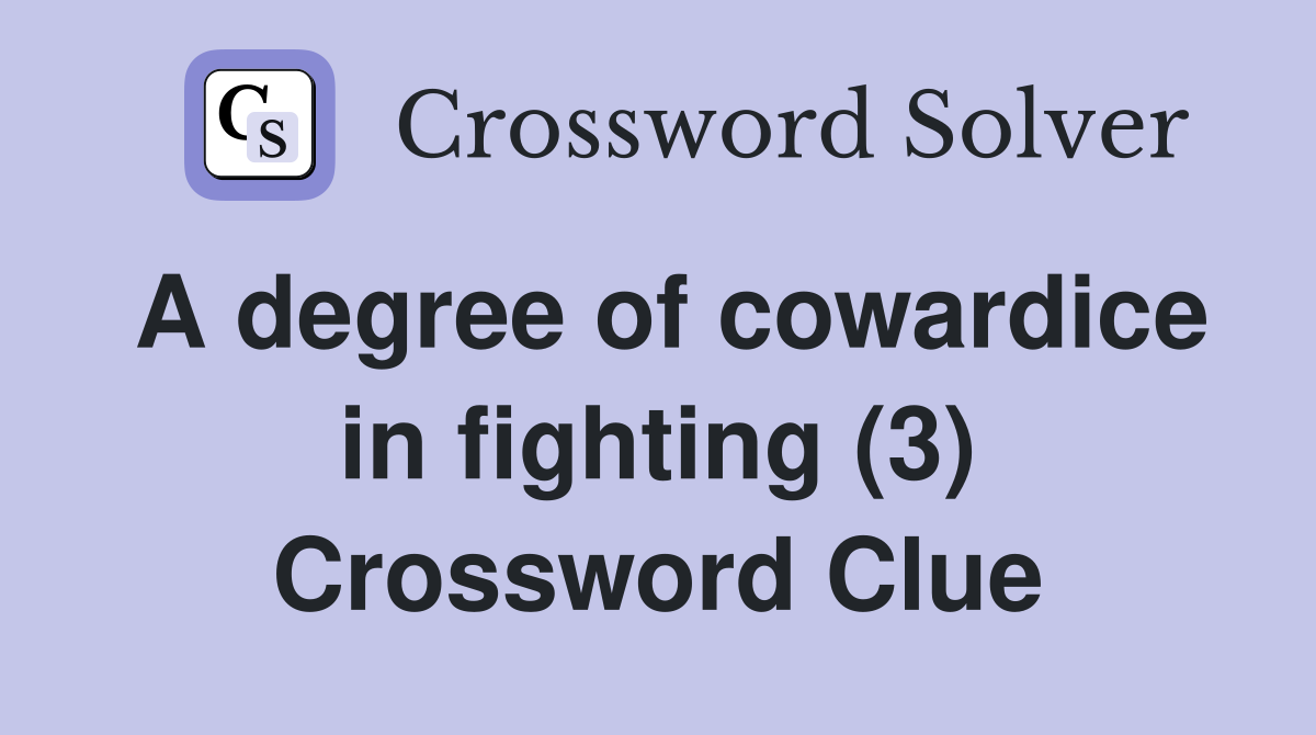 A degree of cowardice in fighting (3) Crossword Clue