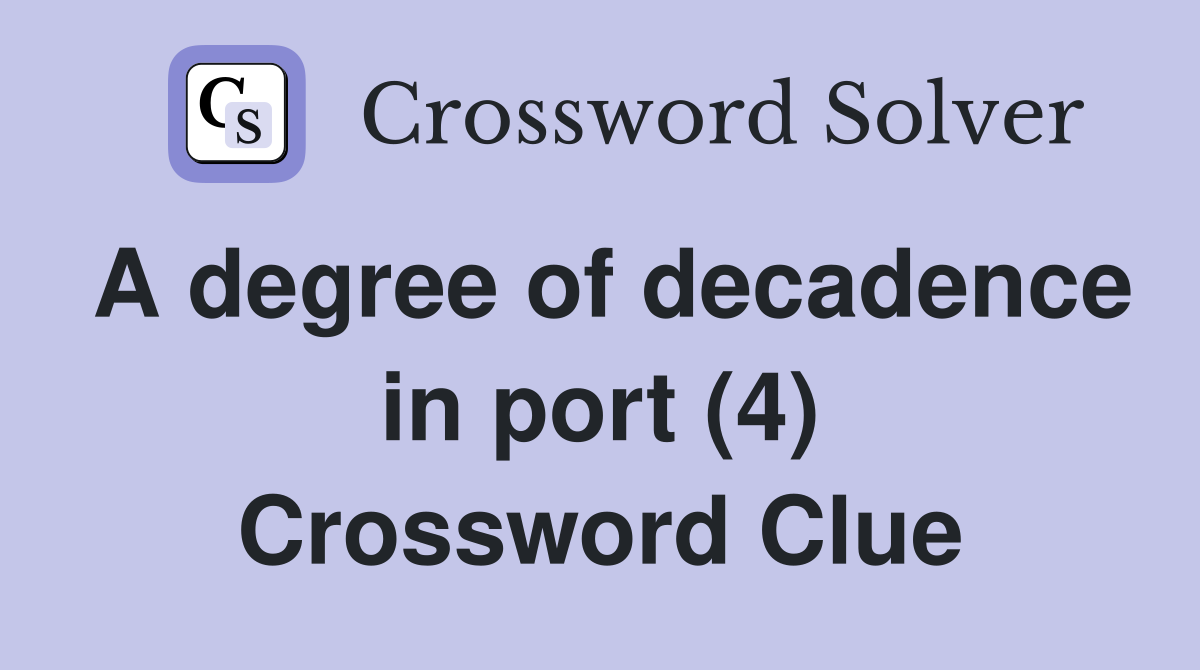 A degree of decadence in port (4) Crossword Clue