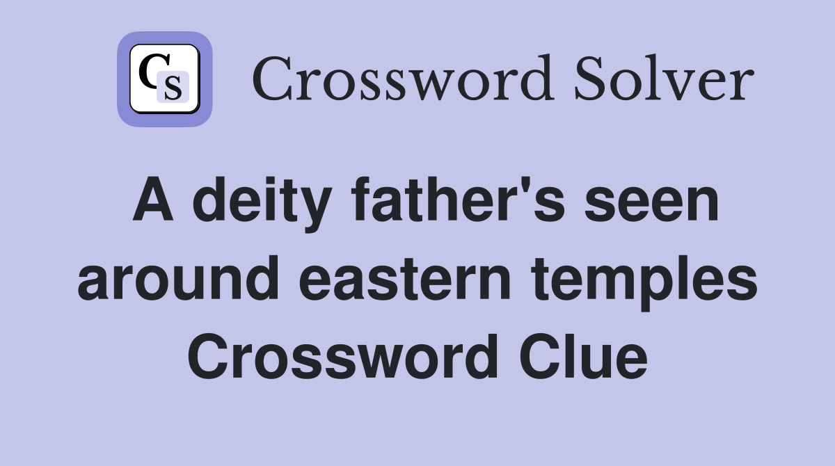 A deity father's seen around eastern temples Crossword Clue