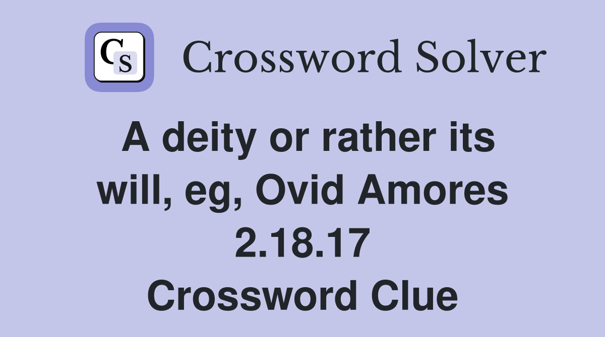 A deity or rather its will, eg, Ovid Amores 2.18.17 Crossword Clue