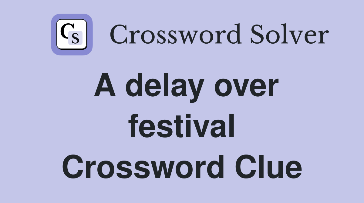 A delay over festival Crossword Clue